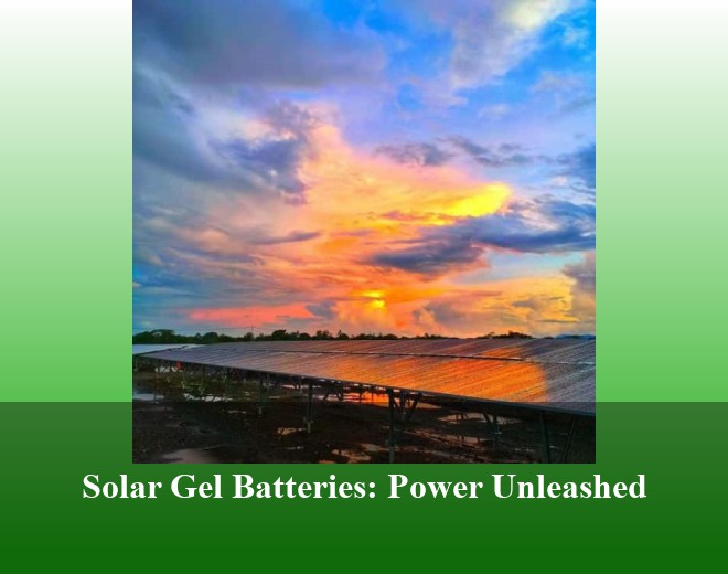 Solar Gel Batteries: Power Unleashed